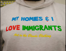 Load image into Gallery viewer, My Homies and I Love Immigrants
