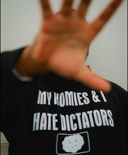 Load image into Gallery viewer, My Homies and I Hate Dictators
